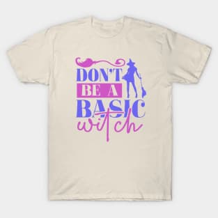 Don't be a basic witch T-Shirt